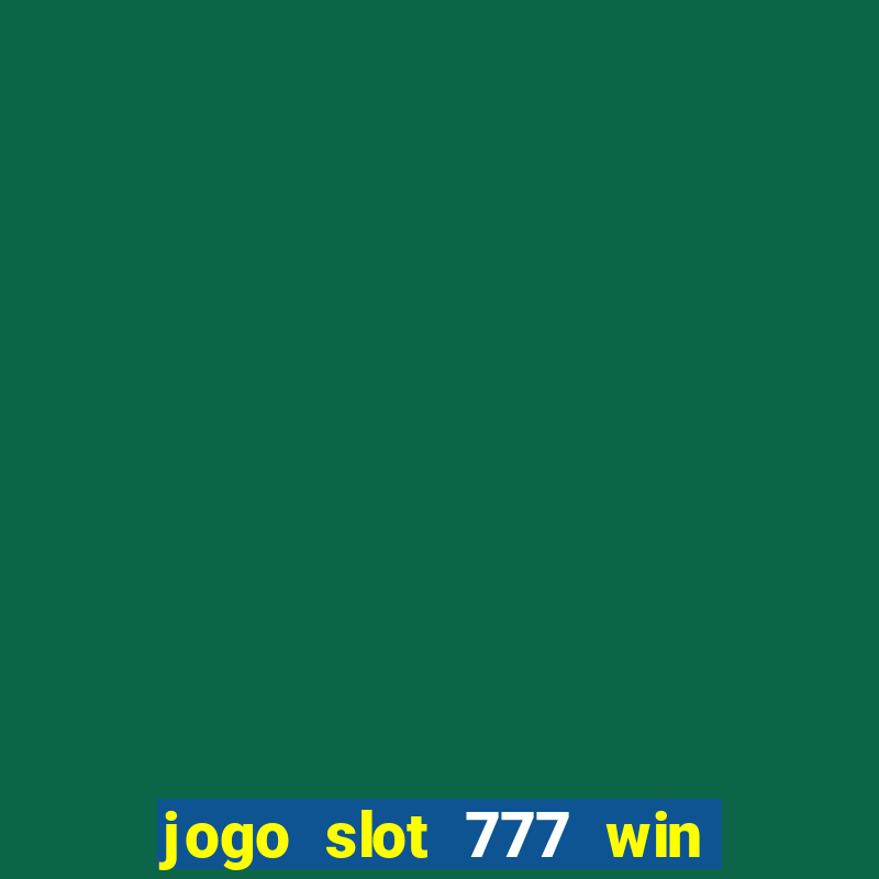 jogo slot 777 win paga mesmo