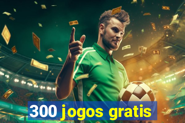 300 jogos gratis