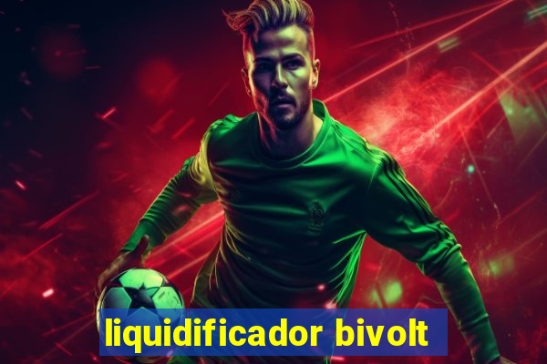 liquidificador bivolt