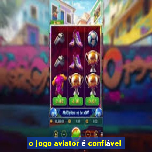 o jogo aviator é confiável