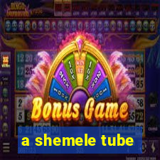 a shemele tube