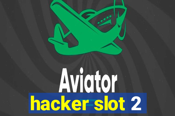 hacker slot 2