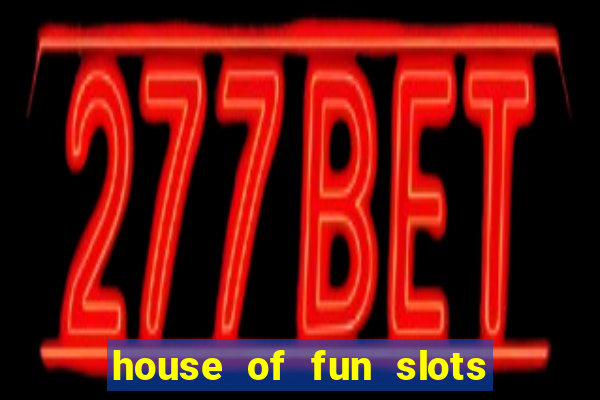 house of fun slots free coins