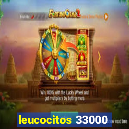 leucocitos 33000