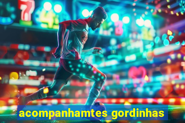 acompanhamtes gordinhas