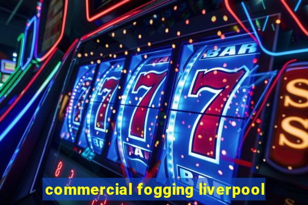 commercial fogging liverpool