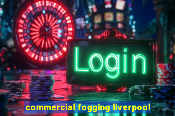 commercial fogging liverpool