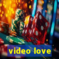 video love