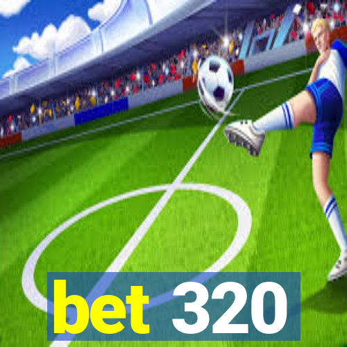 bet 320