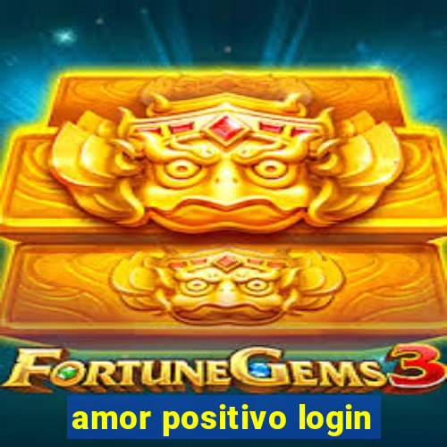 amor positivo login