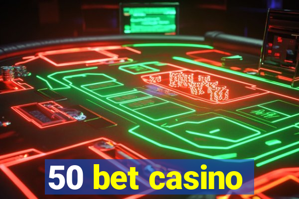 50 bet casino