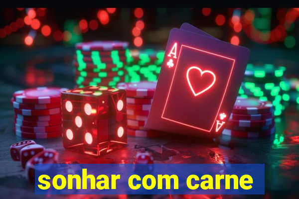 sonhar com carne