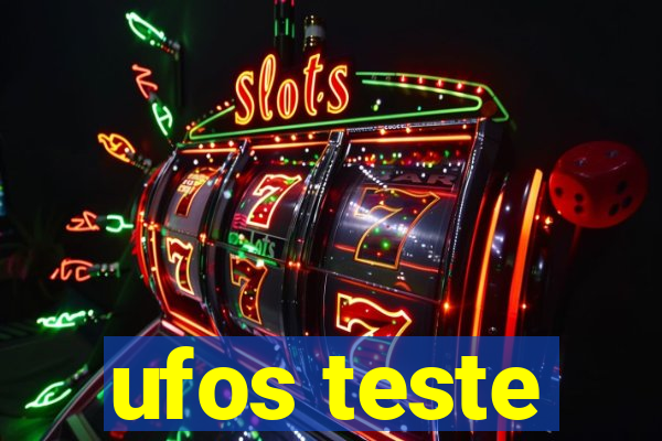 ufos teste