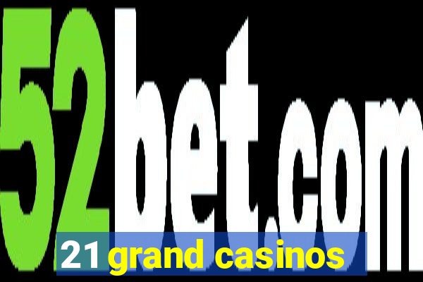 21 grand casinos