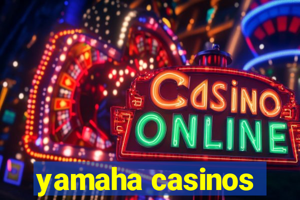 yamaha casinos