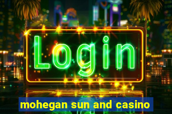 mohegan sun and casino