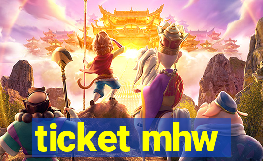 ticket mhw