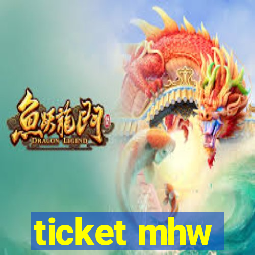 ticket mhw