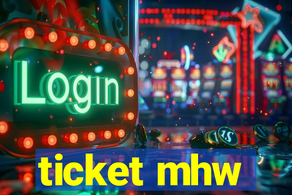 ticket mhw