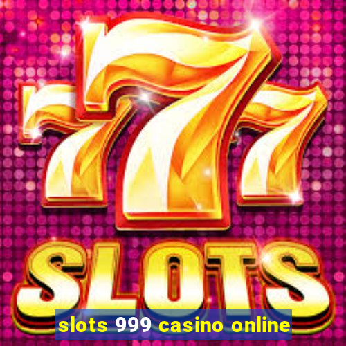 slots 999 casino online