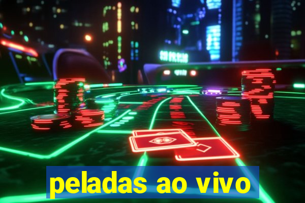 peladas ao vivo