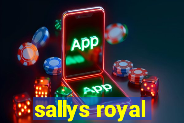 sallys royal