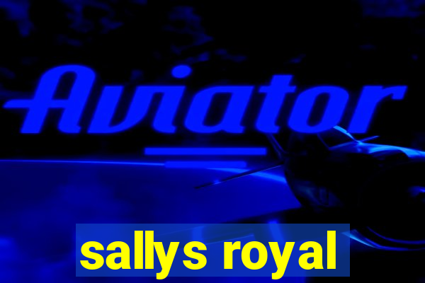 sallys royal