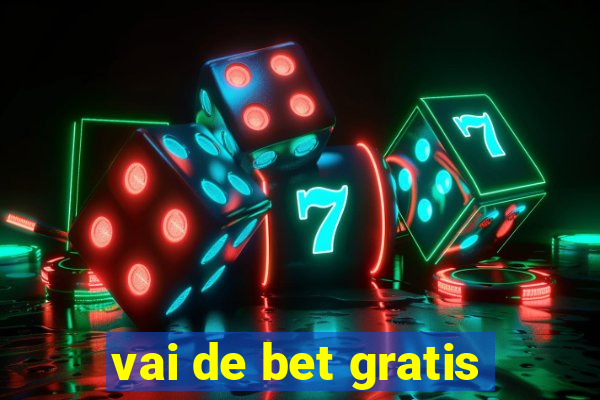 vai de bet gratis