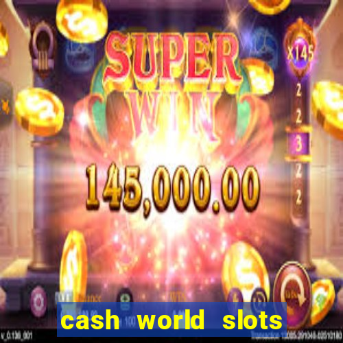 cash world slots and crash