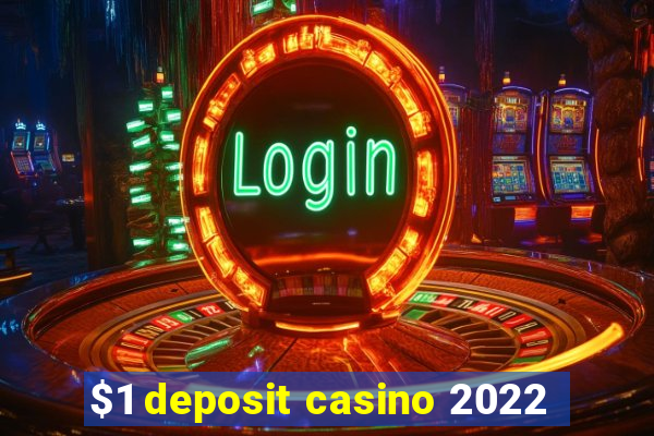 $1 deposit casino 2022