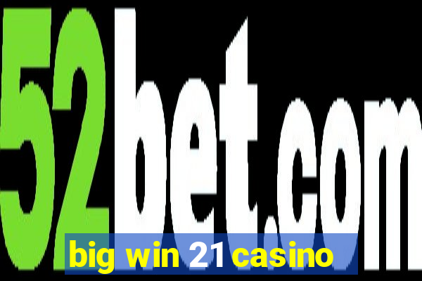 big win 21 casino