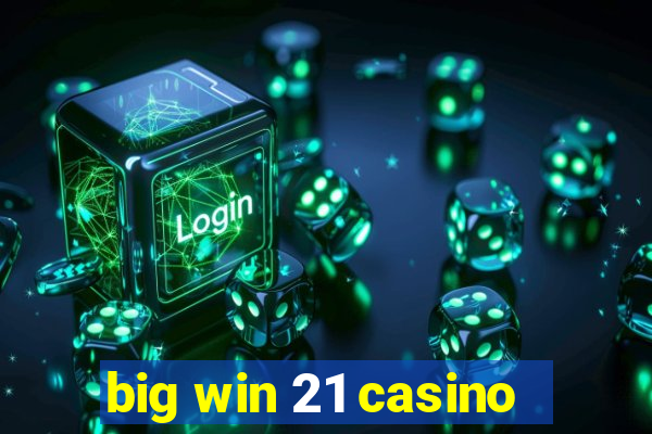 big win 21 casino