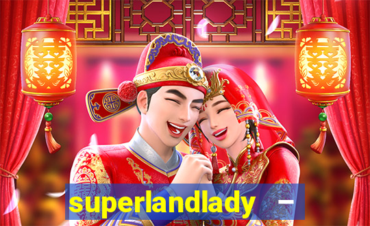 superlandlady – ganhar dinheiro paga jogando