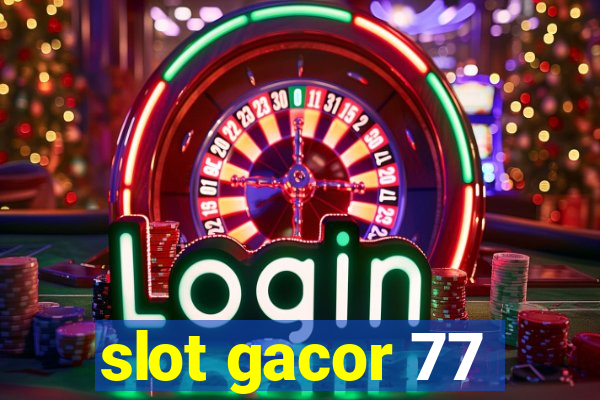 slot gacor 77