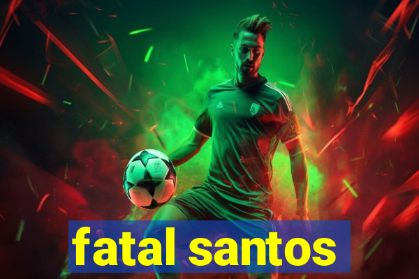 fatal santos