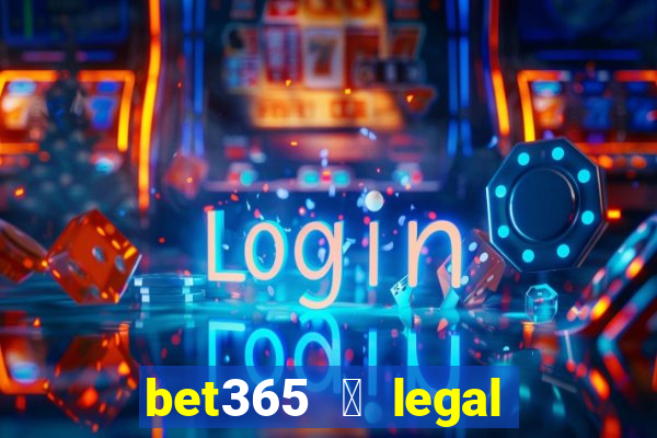 bet365 茅 legal no brasil