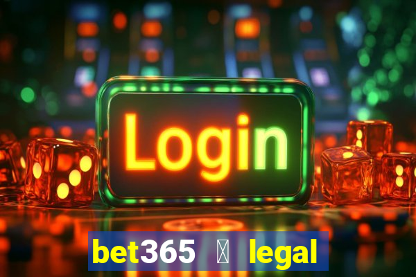 bet365 茅 legal no brasil