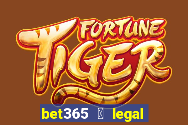 bet365 茅 legal no brasil