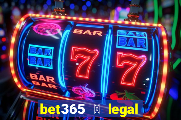 bet365 茅 legal no brasil