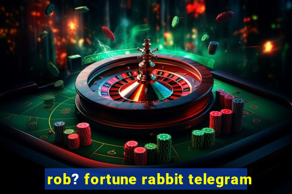 rob? fortune rabbit telegram