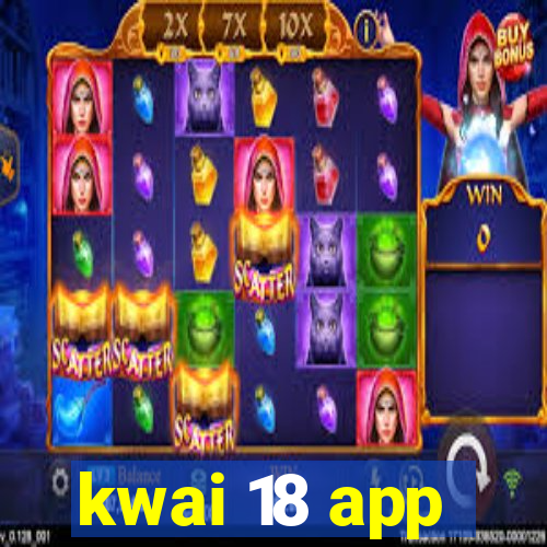 kwai 18 app