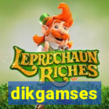 dikgamses