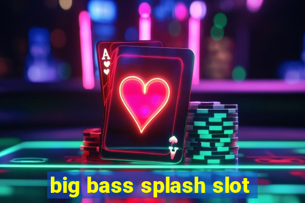 big bass splash slot