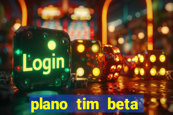 plano tim beta como funciona