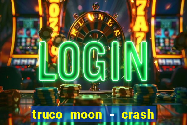 truco moon - crash & poker