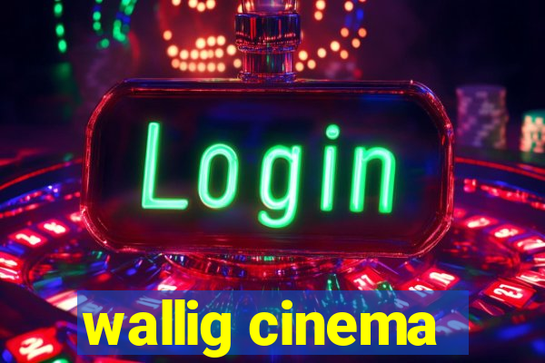 wallig cinema