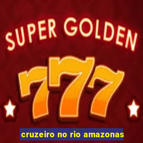 cruzeiro no rio amazonas