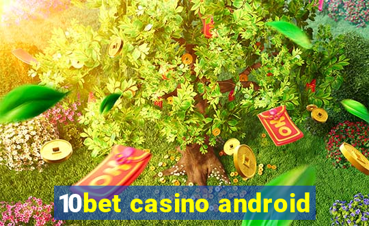 10bet casino android