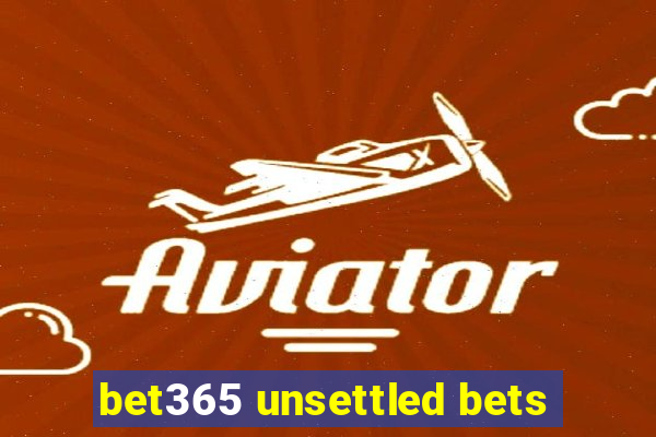 bet365 unsettled bets