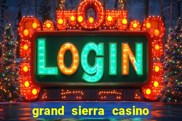 grand sierra casino resort reno